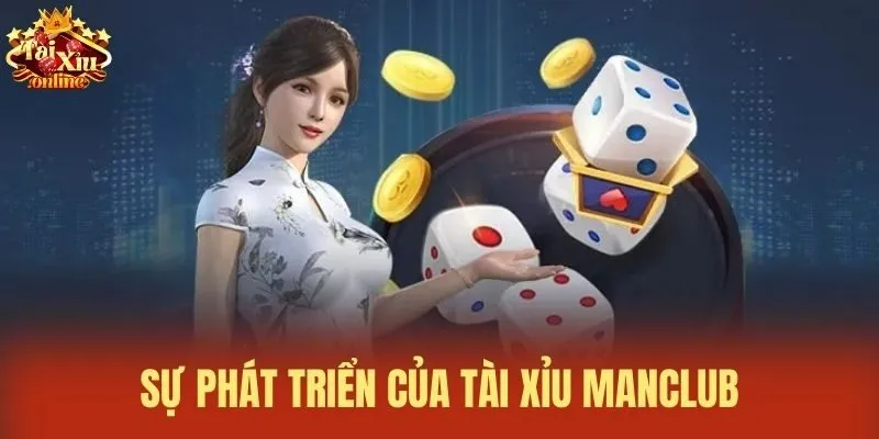 Sự phát triển của Tài xỉu Manclub