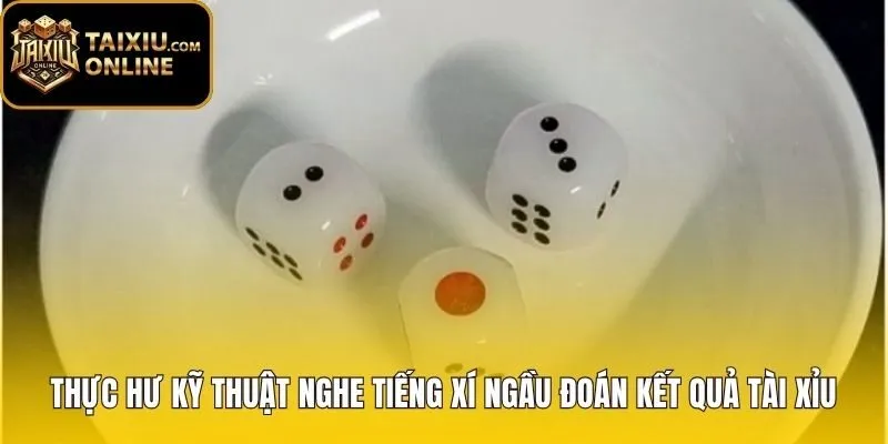 Ảo giác âm thanh khi nghe tiếng xí ngầu đoán kết quả